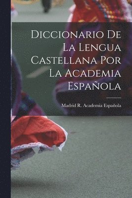 bokomslag Diccionario De La Lengua Castellana Por La Academia Española