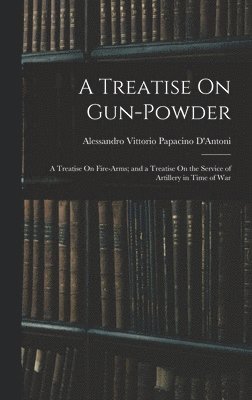 bokomslag Treatise On Gun-Powder