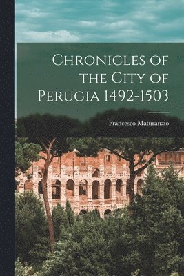 bokomslag Chronicles of the City of Perugia 1492-1503