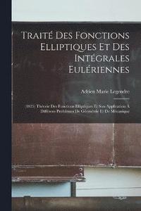 bokomslag Trait Des Fonctions Elliptiques Et Des Intgrales Eulriennes