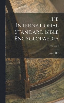 James Orr - International Standard Bible Encyclopaedia; Volume 4, Inbunden