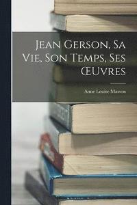 bokomslag Jean Gerson, Sa Vie, Son Temps, Ses OEuvres