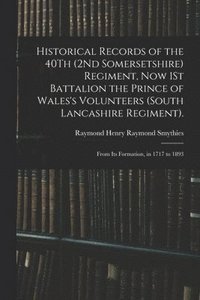 bokomslag Historical Records of the 40Th (2Nd Somersetshire) Regiment, Now 1St Battalion the Prince of Wales's Volunteers (South Lancashire Regiment).