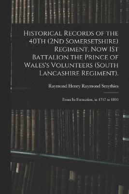 bokomslag Historical Records of the 40Th (2Nd Somersetshire) Regiment, Now 1St Battalion the Prince of Wales's Volunteers (South Lancashire Regiment).