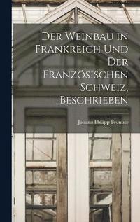 bokomslag Der Weinbau in Frankreich Und Der Franzsischen Schweiz, Beschrieben