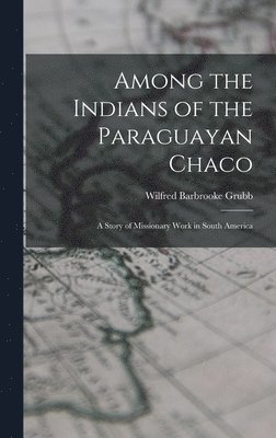 Among the Indians of the Paraguayan Chaco 1