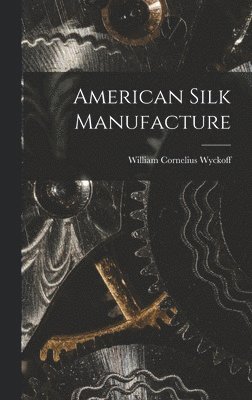 bokomslag American Silk Manufacture