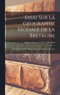 bokomslag Essai Sur La Gographie Fodale De La Bretagne