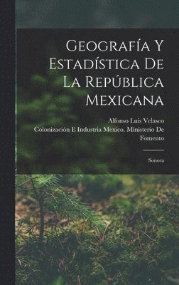 Alfonso Luis Velasco - Geografía Y Estadística De La República Mexicana, Inbunden