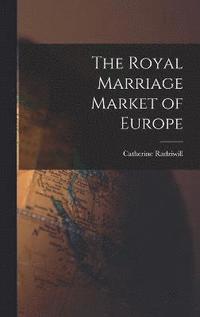 bokomslag The Royal Marriage Market of Europe