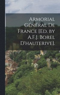 bokomslag Armorial Gnral De France [Ed. by A.F.J. Borel D'hauterive].