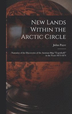 Julius Payer - New Lands Within the Arctic Circle, Inbunden