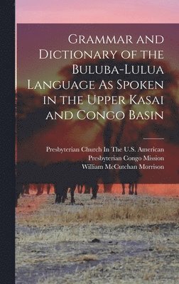 William McCutchan Morrison, Presbyterian Church in the U S Ameri - Grammar and Dictionary of the Buluba-Lulua Language As Spoken in the Upper Kasai and Congo Basin, Inbunden