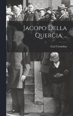 Carl Cornelius - Jacopo Della Quercia ..., Inbunden