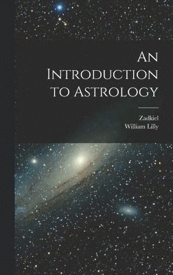 Zadkiel, William Lilly - Introduction to Astrology, Inbunden