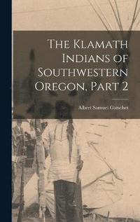 bokomslag The Klamath Indians of Southwestern Oregon, Part 2