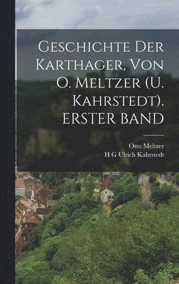 Geschichte Der Karthager, Von O. Meltzer (U. Kahrstedt). ERSTER BAND 1