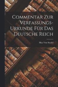 bokomslag Commentar Zur Verfassungs-Urkunde Fr Das Deutsche Reich