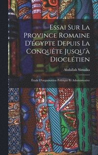 bokomslag Essai Sur La Province Romaine D'gypte Depuis La Conqute Jusqu' Diocltien