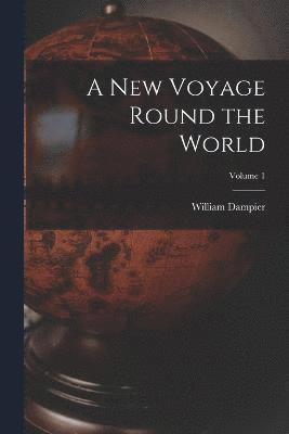 William Dampier - New Voyage Round the World; Volume 1, Häftad