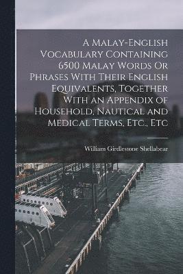 bokomslag A Malay-English Vocabulary Containing 6500 Malay Words Or Phrases With Their English Equivalents, Together With an Appendix of Household, Nautical and Medical Terms, Etc., Etc