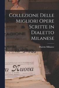 bokomslag Collezione Delle Migliori Opere Scritte in Dialetto Milanese