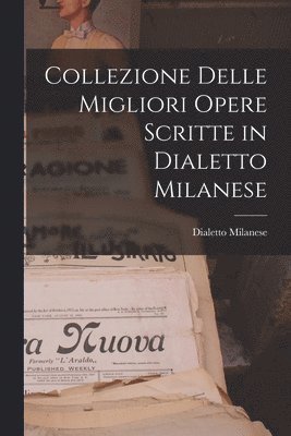 bokomslag Collezione Delle Migliori Opere Scritte in Dialetto Milanese