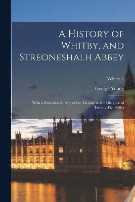 A History of Whitby, and Streoneshalh Abbey 1