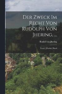 bokomslag Der Zweck Im Recht Von Rudolph Von Jhering, ...