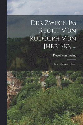 Zweck Im Recht Von Rudolph Von Jhering, ...