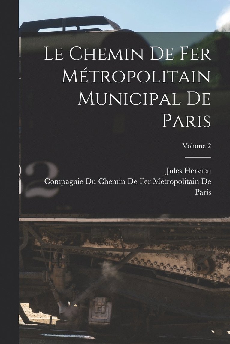 Le Chemin De Fer Mtropolitain Municipal De Paris; Volume 2 1