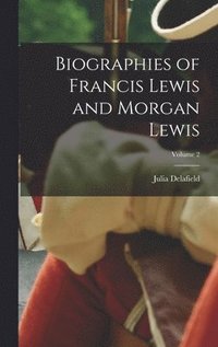 bokomslag Biographies of Francis Lewis and Morgan Lewis; Volume 2