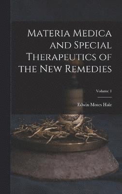 Materia Medica and Special Therapeutics of the New Remedies; Volume 1 1