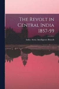 bokomslag The Revolt in Central India 1857-59