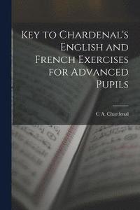 bokomslag Key to Chardenal's English and French Exercises for Advanced Pupils