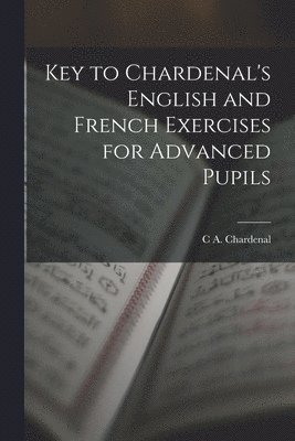 bokomslag Key to Chardenal's English and French Exercises for Advanced Pupils