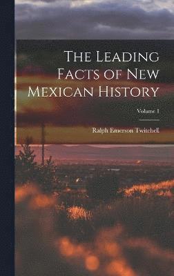 bokomslag The Leading Facts of New Mexican History; Volume 1