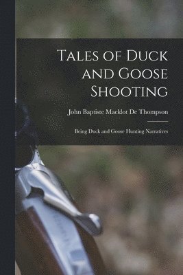 bokomslag Tales of Duck and Goose Shooting