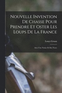 bokomslag Nouvelle Invention De Chasse Pour Prendre Et Oster Les Loups De La France