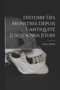 bokomslag Histoire Des Monstres Depuis L'antiquit Jusqu' Nos Jours