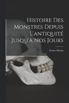 Histoire Des Monstres Depuis L'antiquit Jusqu' Nos Jours 1