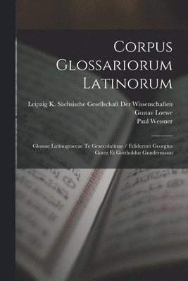 Wallace Martin Lindsay, Wilhelm Heraeus, Georg Goetz - Corpus Glossariorum Latinorum, Häftad
