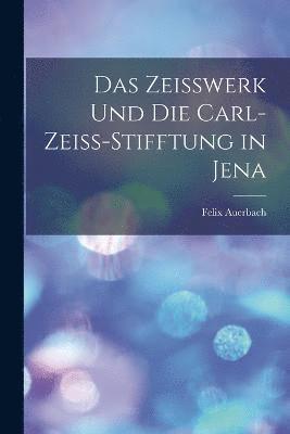 Das Zeisswerk Und Die Carl-Zeiss-Stifftung in Jena 1