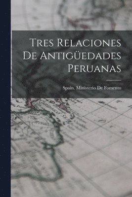 Tres Relaciones De Antigedades Peruanas 1