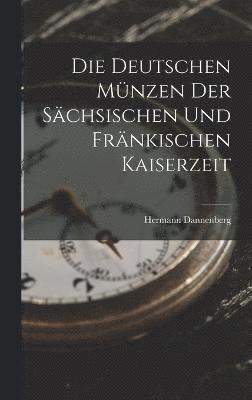 bokomslag Die Deutschen Mnzen Der Schsischen Und Frnkischen Kaiserzeit