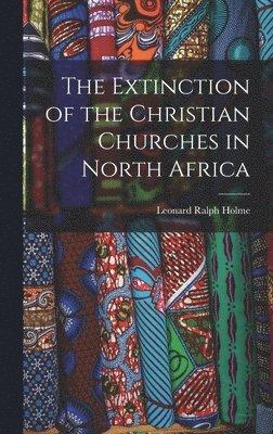 bokomslag Extinction of the Christian Churches in North Africa