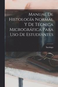 bokomslag Manual De Histologa Normal Y De Tcnica Microgrfica Para Uso De Estudiantes