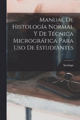 bokomslag Manual De Histología Normal Y De Técnica Micrográfica Para Uso De Estudiantes