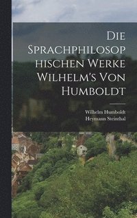 bokomslag Die Sprachphilosophischen Werke Wilhelm's Von Humboldt
