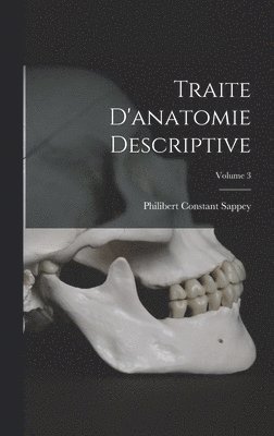 Traite D'anatomie Descriptive; Volume 3 1